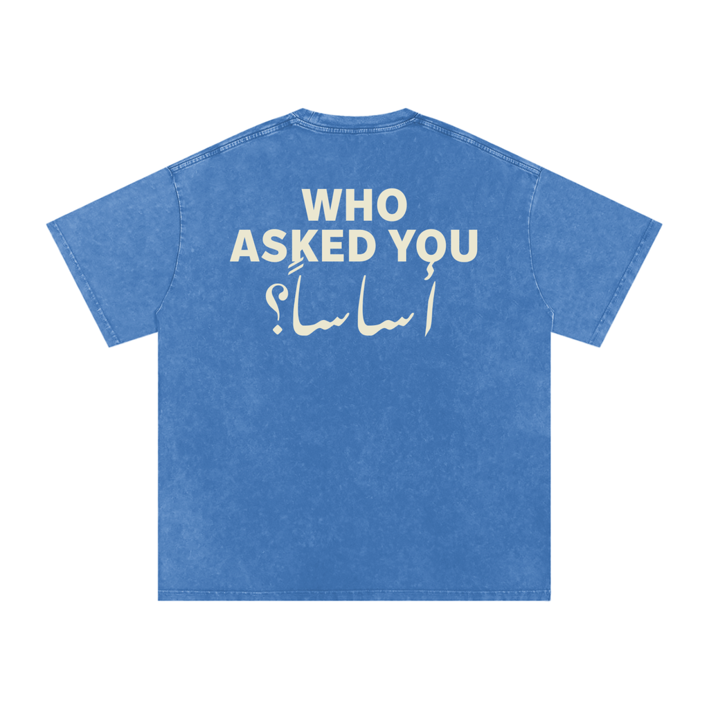 Who asked you أساساً؟ - Snow Washed Oversized T-Shirt