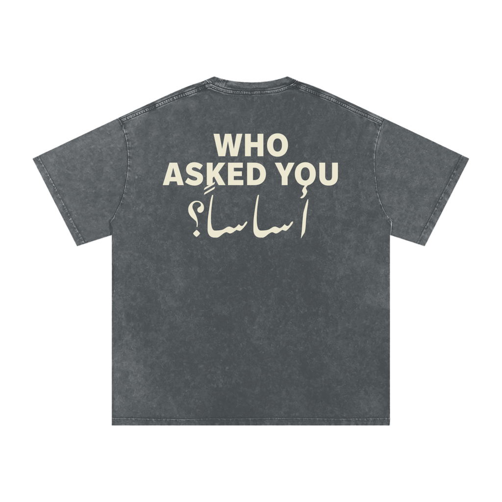 Who asked you أساساً؟ - Snow Washed Oversized T-Shirt