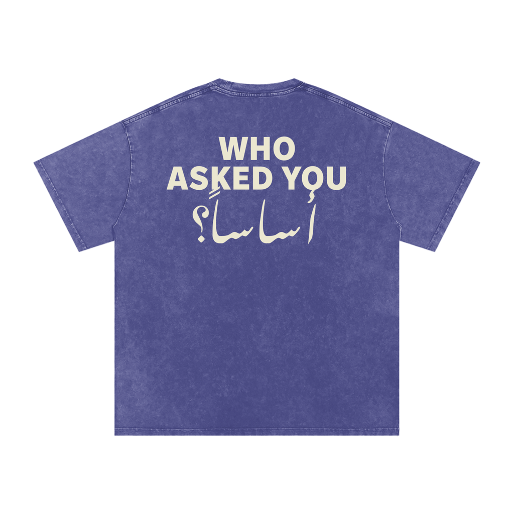Who asked you أساساً؟ - Snow Washed Oversized T-Shirt